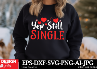 Yep Still Single T-shirt Design, Valentine’s Day SVG Bundle, Valentine Day Svg, Valentine Design for Shirts, Valentine Svg, Valentine Cut Fi