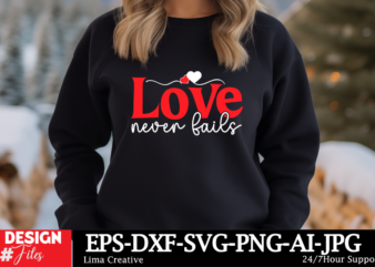 Love Never Fails T-shirt Design, Valentine’s Day SVG Bundle, Valentine Day Svg, Valentine Design for Shirts, Valentine Svg, Valentine Cut Fi