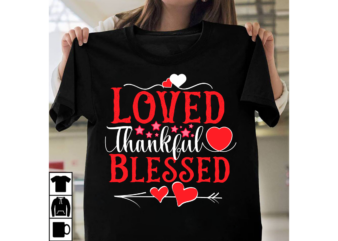 Loved Thankful Blessed T-shirt Desgn, Be My Valentine Svg, Valentine Svg, Valentine’s Day Svg, Valentine Shirt Svg, Layered Be My Valentine