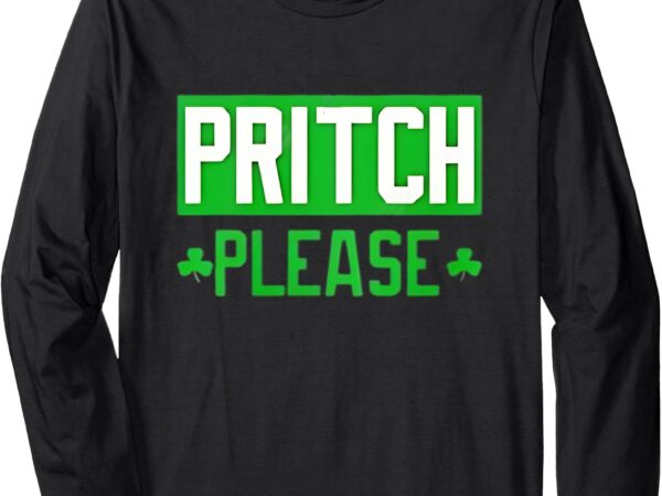 Pritch please funny long sleeve t-shirt