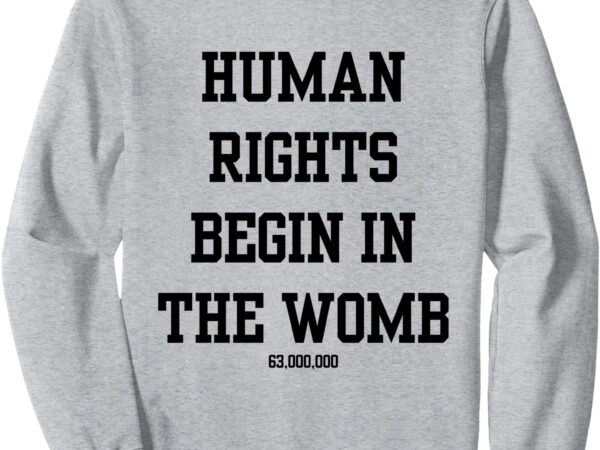 Pro-life human rights sweatshirt