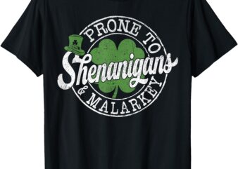 Prone To Shenanigans & Malarkey Shamrock St Patrick’s Day T-Shirt