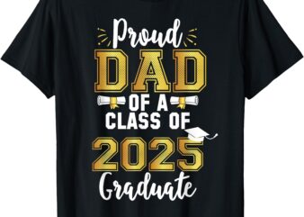 Proud Dad Of A Class Of 2025 Graduate Senior 25 Graduation T-Shirt