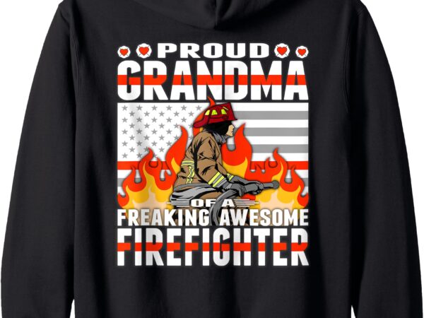 Proud grandma of a freaking awesome firefighter family gift zip hoodie t shirt illustration