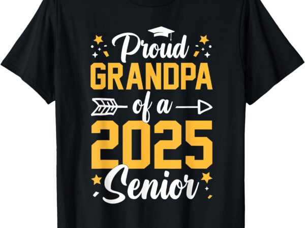 Proud grandpa of a 2025 senior 2025 class of 2025 graduation t-shirt