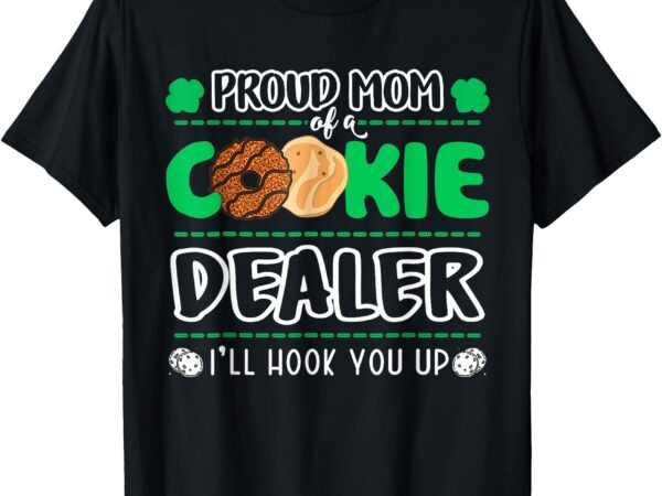 Proud mom of a cookie dealer mom cookie dealer t-shirt