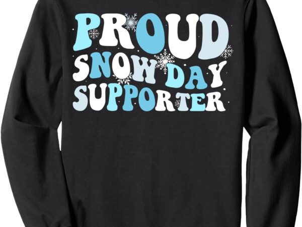 Proud snow day supporter sweatshirt