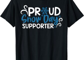 Proud Snow Day Supporter T-Shirt