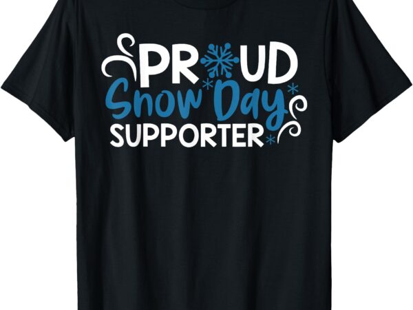 Proud snow day supporter t-shirt