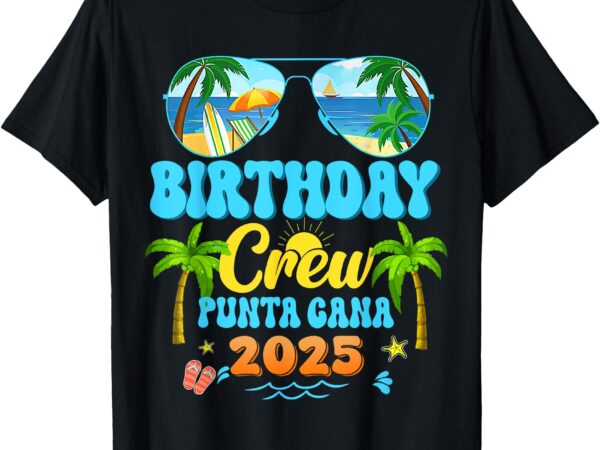 Punta cana birthday crew vacation cruise 2025 matching t-shirt