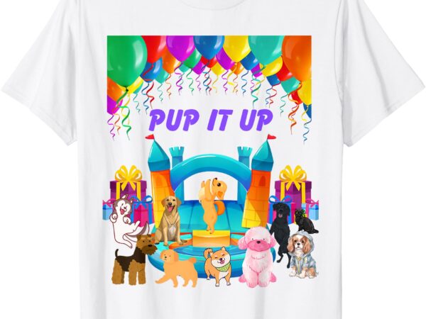 Pup it up birthday t-shirt