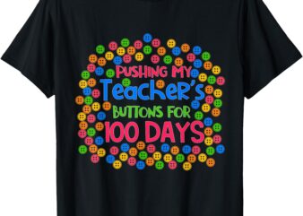 Pushing My Teacher’s Buttons for 100 Days of School Kids T-Shirt