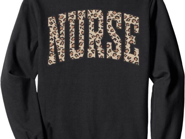 Rn leopard nurse life for women nursing school nurse week sweatshirt