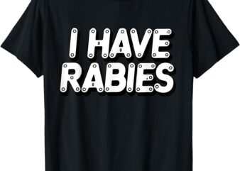 Rabies Funny Sarcastic Vintage Retro Humor T-Shirt