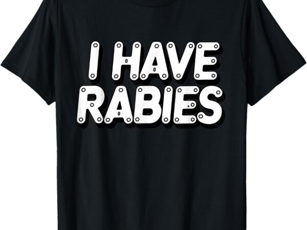 Rabies funny sarcastic vintage retro humor t-shirt