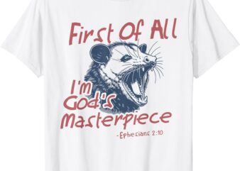 Raccoon First Of All I’m God’s Masterpiece Funny Saying T-Shirt