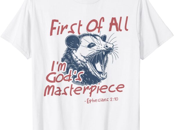 Raccoon first of all i’m god’s masterpiece funny saying t-shirt