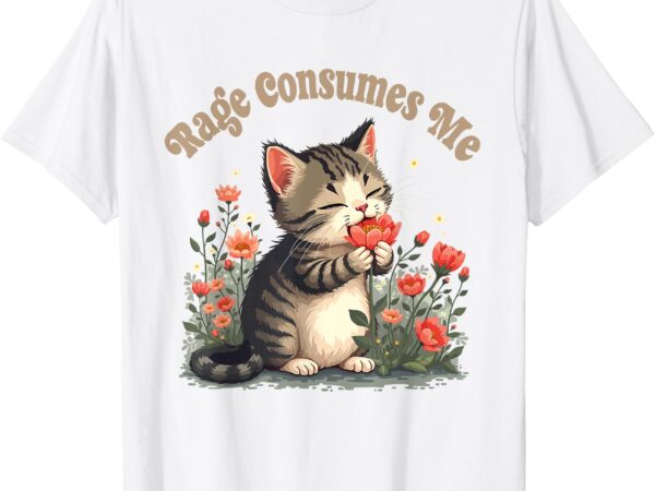 Rage consumes me cat flower cute kittin cat kitty meme lover t-shirt