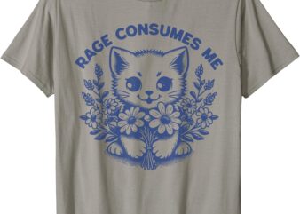 Rage Consumes Me Cat Flower Cute Kitty Cat Meme Funny T-Shirt