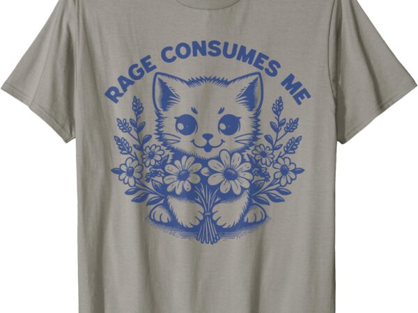 Rage consumes me cat flower cute kitty cat meme funny t-shirt