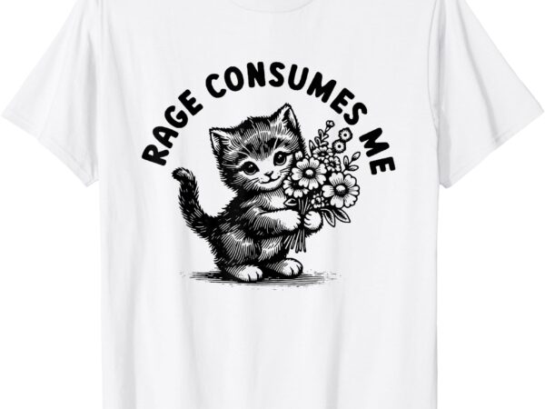 Rage consumes me cute cat kitten flower t-shirt