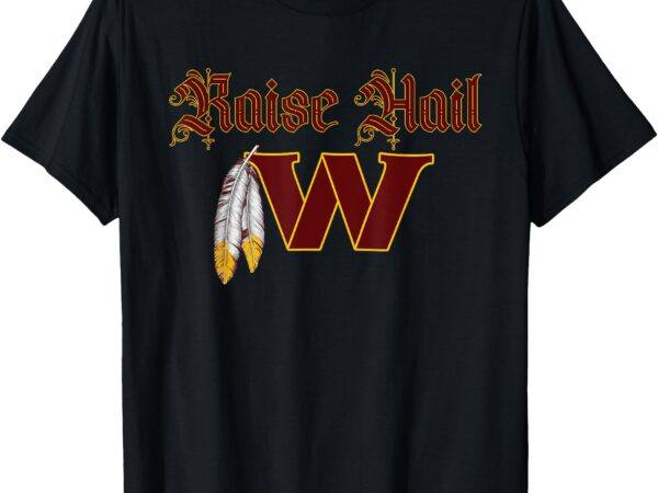 Raise hail w feather washington feather t-shirt