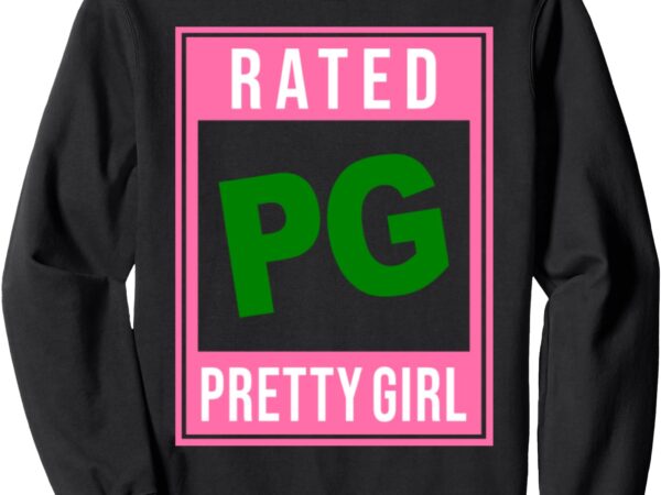 Rated pg pretty girl sorority sweatshirt