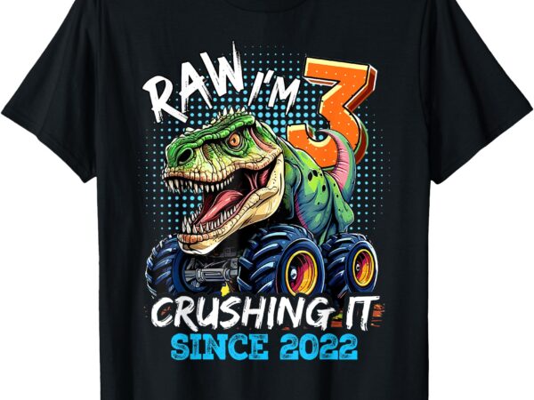 Rawr i’m 3 crushing it since 2022 monster truck dinosaur t-shirt