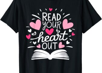 Read Your Heart Out Cute for Teacher Women Love Reading Book T-Shirt