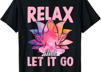 Relax and let it go – Funny Yoga Sayings T-Shirt