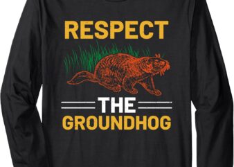 Respect the Groundhog Celebrate Groundhog Day Long Sleeve T-Shirt