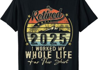 Retired 2025 Retirement Men Women Humor T-Shirt