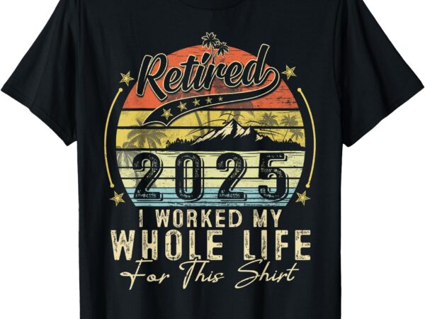 Retired 2025 retirement men women humor t-shirt