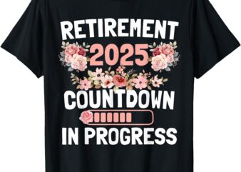 Retirement 2025 Countdown In Progress Funny Flower Women T-Shirt