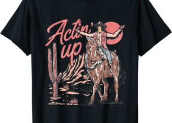 Retro Actin’ Up Western Country Cowgirl T-Shirt