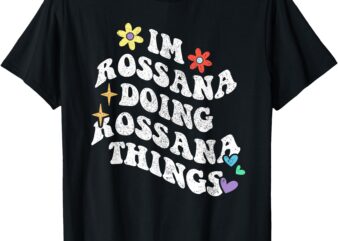 Retro Groovy Im Rossana Doing Rossana Things Funny Mother’s T-Shirt