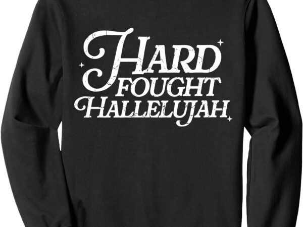 Retro hard fought hallelujah bible verse christian jesus sweatshirt