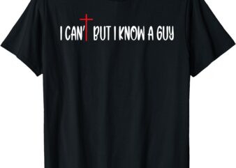 Retro I Can’t But I Know A Guy Funny Christian Women Men Kid T-Shirt