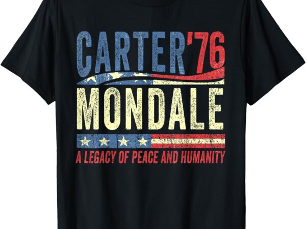 Retro jimmy carter mondale 76 a legacy of peace & humanity t-shirt