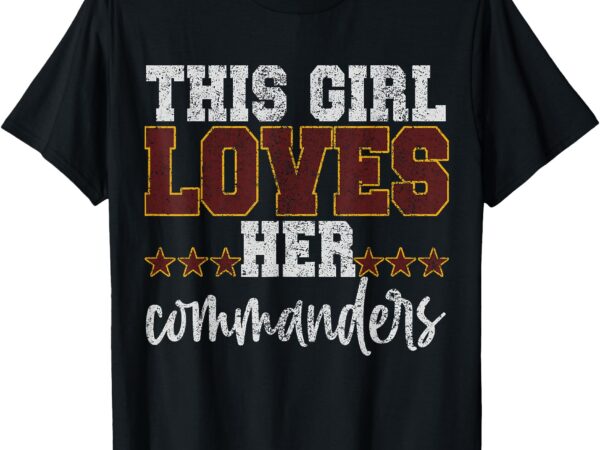 Retro this girl loves her commanders funny commanders t-shirt