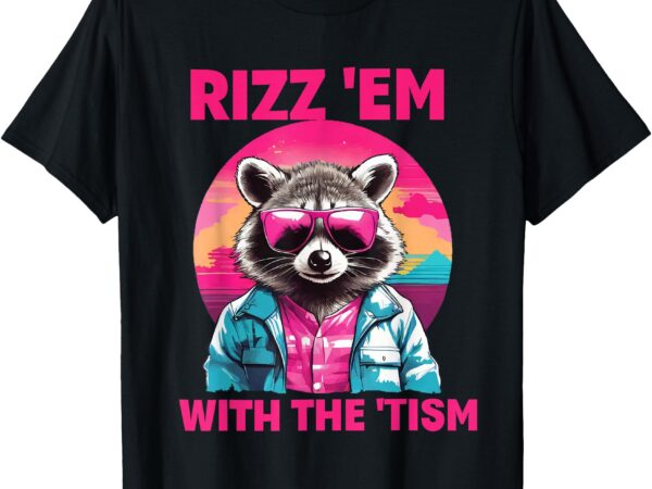 Rizz em with the tism retro vintage raccoon funny meme t-shirt