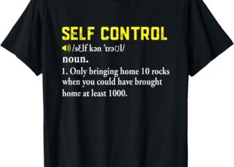 Rock Collector Funny Self Control For Rockhounding Geologist T-Shirt