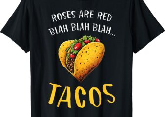 Roses Are Red Blah Tacos Funny Valentine Day Food Lover T-Shirt