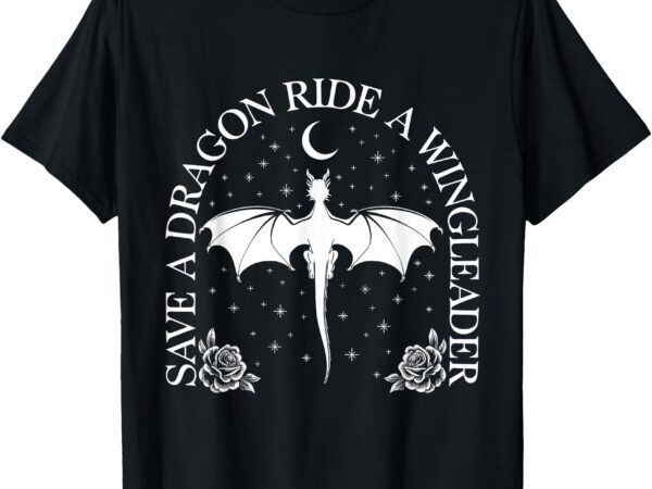 Save a dragon-ride a winglead-er t-shirt