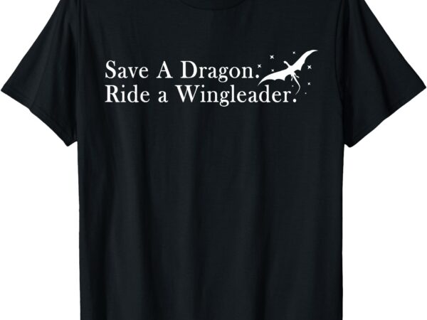 Save a dragon ride a wingleader t-shirt