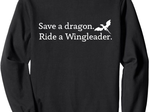 Save a dragon ride a wingleader, vintage dragon lover sweatshirt