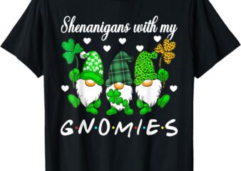 Shenanigans With My Gnomies Shamrock Happy St Patricks Day T-Shirt