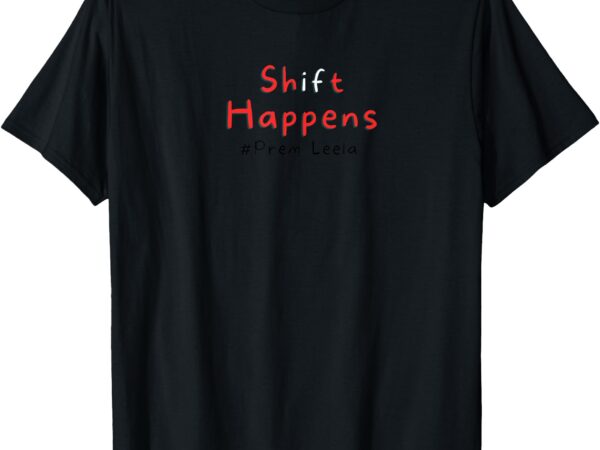 Shift happens t-shirt