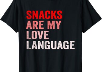 Snacks Are My Love Language Funny Snacks Valentine’s Day T-Shirt