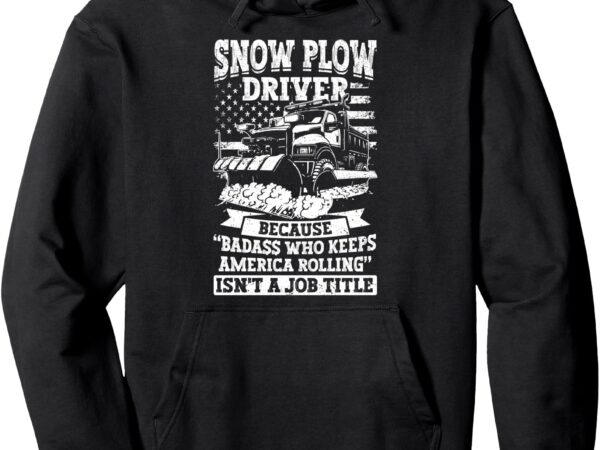 Snow removal funny snow plow driver pullover hoodie t shirt template vector